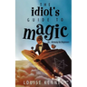 The Idiot's Guide To Magic