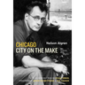 Chicago: City on the Make: Sixtieth Anniversary Edition