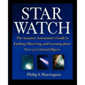 Star Watch: The Amateur Astronomer's Guide to Finding, Observing, and Learning about Over 125 Celestial Objects