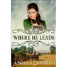 Westward Wanderers-Book One: Where He Leads: Clean Christian Historical Oregon Trail Fiction with Romance