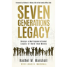 Seven Generations Legacy: Design a Multigenerational Legacy of More Than Money
