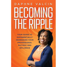 Becoming the Ripple: Your Guide To Exponentially Increasing Your Professional Success and Influence