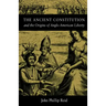 The Ancient Constitution: And the Origins of Anglo-American Liberty