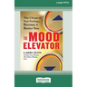 The Mood Elevator: Take Charge of Your Feelings, Become a Better You [16 Pt Large Print Edition]