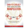 Dark Psychology and Gaslighting Manipulation: + How to Analyze People and Body Language. The Secret Sciences of Mind Control to Influence and Win. (2