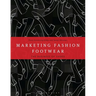 Marketing Fashion Footwear: The Business of Shoes