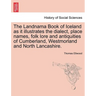 The Landnama Book of Iceland as It Illustrates the Dialect, Place Names, Folk Lore and Antiquities of Cumberland, Westmorland and North Lancashire.