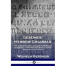 Gesenius' Hebrew Grammar: The Linguistics and Language Composition of Hebrew - its Etymology, Syntax, Tones, Verbs and Conjugation