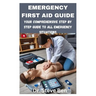 Emergency First Aid Guide: Your Comprehensive Step by Step Guide to All Emergency Situations