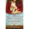 The Ballet Teacher of Auschwitz: An Emotionally Heart-Wrenching WW2 Historical Fiction Novel