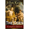 The Odes (Complete Edition): Ode on a Grecian Urn + Ode to a Nightingale + Ode to Apollo + Ode to Indolence + Ode to Psyche + Ode to Fanny + Ode to Me