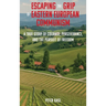 Escaping the Grip of Eastern European Communism: A True Story of Courage, Perseverance, and the Pursuit of Freedom