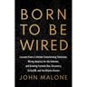 Born to Be Wired: Lessons from a Lifetime Transforming Television, Wiring America for the Internet, and Growing Formula One, Discovery, Sirius XM, and