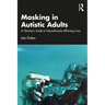 Masking in Autistic Adults: A Clinician's Guide to Neurodiversity-Affirming Care