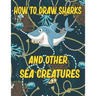 How to Draw Sharks and Other sea creatures: how to draw for kids step by step Sea Creature Activities Dolphin Octopus Fish crap how to draw for kids s