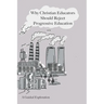 Why Christian Educators Should Reject Progressive Education: A Guided Exploration