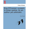 Eva O'Connor; a poem, in three cantos, by an author yet unknown.