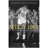 Wilt, 1962: The Night of 100 Points and the Dawn of a New Era