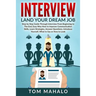 Interview: Land Your Dream Job, Step by Step Guide Through Interview from Beginning to the End, How to Look, Introduce Yourself, Answer Questions