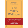 The Yellow Wallpaper by Charlotte Perkins Gilman: A Short Story Masterpiece by American Woman Writer Charlotte Perkins Gilman