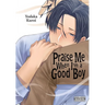 Praise Me When I'm a Good Boy