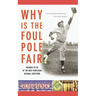 Why Is the Foul Pole Fair?: Answers to 101 of the Most Perplexing Baseball Questions