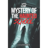 The Mystery of the Haunted School: a scary horror book for kids 9-15