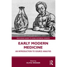 Early Modern Medicine: An Introduction to Source Analysis