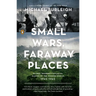 Small Wars, Faraway Places: Global Insurrection and the Making of the Modern World, 1945-1965