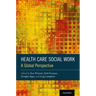 Health Care Social Work: A Global Perspective