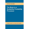 The Brain is a Suitability Probability Processor: A macro model of our neural control system