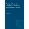 Past and Present Vegetation of the Far Northwest of Canada