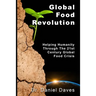 Global Food Revolution: "Helping Humanity Through The 21st Century Global Food Crisis"