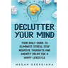 Declutter Your Mind: Your Daily Guide to Eliminate Stress, Stop Negative Thoughts and Anxiety Relief for a Happy Lifestyle