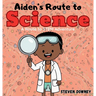 Aiden's Route to Science: A Route to STEM Adventure