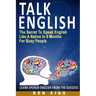 Talk English: The Secret to Speak English Like a Native in 6 Months for Busy People