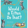 Would a Kitten Do That?