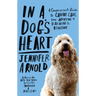 In a Dog's Heart: A Compassionate Guide to Canine Care, from Adopting to Teaching to Bonding