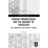 Serbian Paramilitaries and the Breakup of Yugoslavia: State Connections and Patterns of Violence