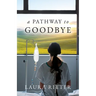 A Pathway to Goodbye