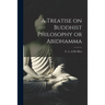 A Treatise on Buddhist Philosophy or Abidhamma [microform]