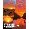 Iowa Sun and Wildlife Photo Book: Explore 40 Stunning Nature Photos Featuring Iowa's Wildlife Amidst Gorgeous Sunsets