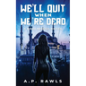 We'll Quit When We're Dead: A Kori Briggs Novel