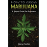 How to Grow Marijuana: A Simple Guide for Beginners