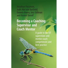 Becoming a Coaching Supervisor and Coach Mentor: A Guide to the ICF Supervision and Mentor Coach Competencies and Best Practice