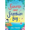 Sunrise over Sapphire Bay: A gorgeous uplifting romantic comedy to escape with this summer