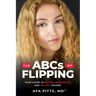 The ABCs of Flipping: Your Guide to Buying, Rehabbing, and Selling Houses