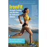 IronFit Strength Training and Nutrition for Endurance Athletes: Time Efficient Training Secrets For Breakthrough Fitness