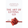 The Art of Letting Go: Stop Overthinking, Stop Negative Spirals, and Find Emotional Freedom