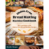 Gluten-Free Bread Making Machine Cookbook: Rise and Shine with Gluten-Free Bread Machine Recipes
